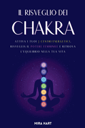 Il Risveglio dei Chakra: Attiva i Tuoi 7 Centri Energetici, Risveglia il Potere Femminile e Ritrova l'Equilibrio nella Tua Vita