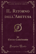 Il Ritorno Dell'aretusa (Classic Reprint)