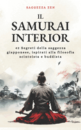 Il Samurai Interiore: 42 Segreti della saggezza giapponese, ispirati alla filosofia scintoista e buddista