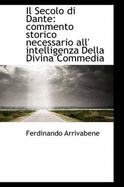 Il Secolo Di Dante: Commento Storico Necessario All' Intelligenza Della Divina Commedia