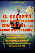 IL SEGRETO DELL' ILLUMINAZIONE CON LA PNL e la LEGGE D'ATTRAZIONE: Il magico segreto della Legge di Attrazione per ottenere l'illuminazione con la meditazione per eccellenza e il potere della PNL