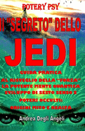 Il "Segreto" Dello Jedi: Guida Pratica Al Risveglio Della "Forza" La Potente Mente Quantica Sviluppo Di Sesto Senso E Poteri Occulti: Origini Mito E Realt