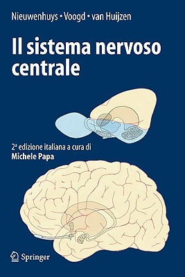 Il Sistema Nervoso Centrale - Nieuwenhuys, Rudolf, and Papa, Michele (Translated by), and Voogd, Jan D