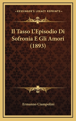 Il Tasso L'Episodio Di Sofronia E Gli Amori (1893) - Ciampolini, Ermanno