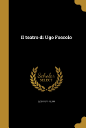 Il teatro di Ugo Foscolo