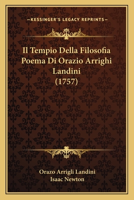 Il Tempio Della Filosofia Poema Di Orazio Arrighi Landini (1757) - Landini, Orazo Arrigli, and Newton, Isaac, Sir