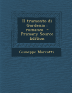 Il Tramonto Di Gardenia: Romanzo - Marcotti, Giuseppe 1850-1922