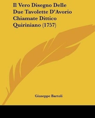 Il Vero Disegno Delle Due Tavolette D'Avorio Chiamate Dittico Quiriniano (1757) - Bartoli, Giuseppe