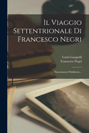 Il Viaggio Settentrionale Di Francesco Negri: Nuovamente Pubblicato...