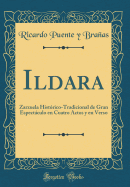 Ildara: Zarzuela Histrico-Tradicional de Gran Espectculo En Cuatro Actos Y En Verso (Classic Reprint)