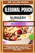 Ileoanal Pouch Surgery Nutrition: Complete Guide Unlocking The Secrets Of Nutrition To Rapid Healing After Surgery Success, Nourishing Meal Plans, Recipes, Tips For Optimal Health Wellness