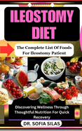 Ileostomy diet: The Complete List Of Foods For Ileostomy Patient: Discovering Wellness Through Thoughtful Nutrition For Quick Recovery