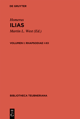 Ilias, vol. I: Rhapsodiae I-XII - Homer, and West, Martin (Editor)