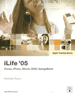 iLife '05: iTunes, iPhotos, iMovie, iDVD, GarageBand