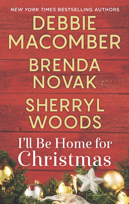 I'll Be Home for Christmas: An Anthology - Macomber, Debbie, and Novak, Brenda, and Woods, Sherryl