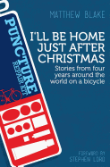 I'll Be Home Just After Christmas: Stories from Four Years Around the World on a Bicycle