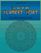 I'll Be in My Blanket Fort: An Adult Coloring Book