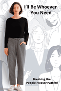 I'll Be Whoever You Need: Breaking the People-Pleaser Pattern
