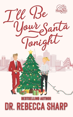 I'll Be Your Santa Tonight: A Holiday Romantic Comedy - Sharp, Rebecca, Dr.