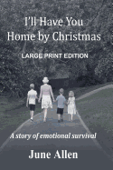 I'll Have You Home by Christmas: Large Print: A Story of Emotional Survival