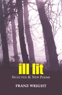 Ill Lit, Volume 7: Selected & New Poems