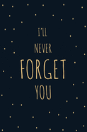 I'll Never Forget You: Internet Address and Password Logbook Alphabetical, Organizer and Protect For All Your Passwords, Small Pocket Size and Black Cover
