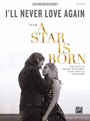 I'll Never Love Again: From a Star Is Born, Sheet - Gaga, Lady (Composer), and Hemby, Natalie (Composer), and Lindsey, Hillary (Composer)