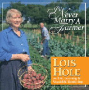 I'll Never Marry a Farmer: Lois Hole on Life, Learning and Vegetable Gardening
