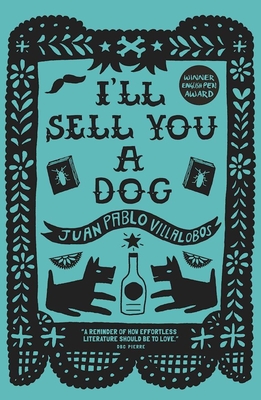 I'll Sell You a Dog - Villalobos, Juan Pablo, and Harvey, Rosalind (Translated by)