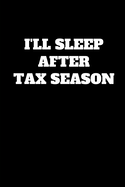 I'll Sleep After Tax Season: Funny Accountant Gag Gift, Funny Accounting Coworker Gift, Bookkeeper Office Gift (Lined Notebook) - Publishing, Accountant Life