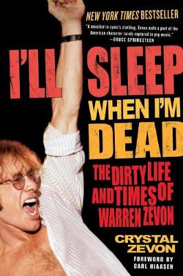 I'll Sleep When I'm Dead: The Dirty Life and Times of Warren Zevon - Zevon, Crystal