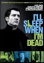 I'll Sleep When I'm Dead - Mike Hodges