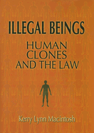 Illegal Beings: Human Clones and the Law