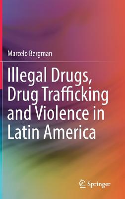 Illegal Drugs, Drug Trafficking and Violence in Latin America - Bergman, Marcelo