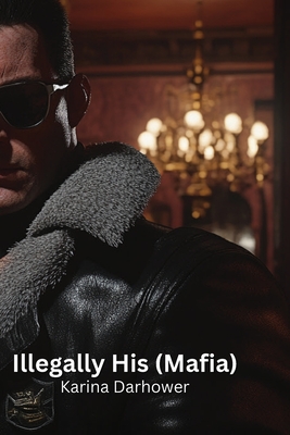 Illegally His (Mafia) - Darhower, Karina