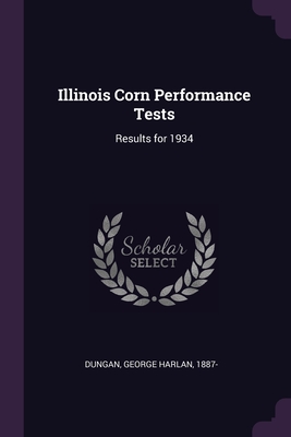 Illinois Corn Performance Tests: Results for 1934 - Dungan, George Harlan