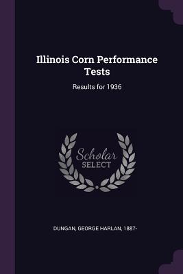 Illinois Corn Performance Tests: Results for 1936 - Dungan, George Harlan