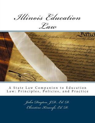 Illinois Education Law: A State Law Companion to Education Law: Principles, Policies, and Practice - Kiracofe, Christine, and Dayton, John