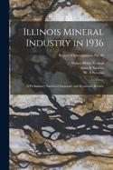 Illinois Mineral Industry in 1936: A Preliminary Statistical Summary and Economic Review (Classic Reprint)