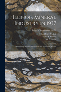 Illinois Mineral Industry in 1937: A Preliminary Statistical Summary and Economic Review (Classic Reprint)