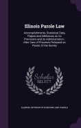 Illinois Parole Law: Accomplishments, Statistical Data, Papers and Addresses on its Provisions and its Administration: After Care of Prisoners Released on Parole, Crime Survey