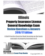 Illinois Property Insurance License General Knowledge Exam Review Questions & Answers 2016/17 Edition: A Self-Practice Exercise Book focusing on the basic concepts of property insurance in IL