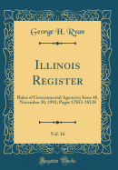 Illinois Register, Vol. 16: Rules of Governmental Agencies; Issue 48, November 30, 1992; Pages 17853-18138 (Classic Reprint)