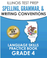 Illinois Test Prep Spelling, Grammar, & Writing Conventions Grade 4: Language Skills Practice Book