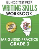 Illinois Test Prep Writing Skills Workbook Iar Guided Practice Grade 3: Preparation for the Illinois Assessment of Readiness Ela/Literacy Tests