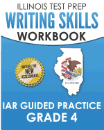 Illinois Test Prep Writing Skills Workbook Iar Guided Practice Grade 4: Preparation for the Illinois Assessment of Readiness Ela/Literacy Tests