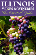 Illinois Wines & Wineries: The Essential Guide