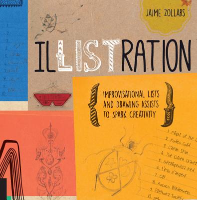 Illistration: Improvisational Lists and Drawing Assists to Spark Creativity - Zollars, Jaime