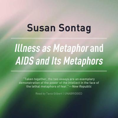 Illness as Metaphor and AIDS and Its Metaphors - Sontag, Susan, and Gilbert, Tavia (Read by)