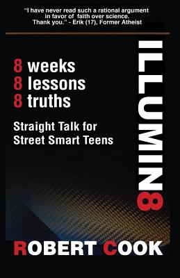 Illumin8: Straight Talk for Street Smart Teens - Cook, Rob